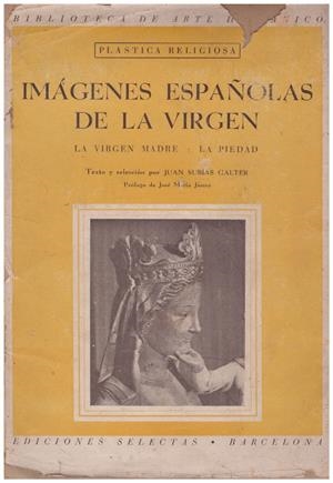 IMÁGENES ESPAÑOLAS DE LA VIRGEN. La virgen madre: La Piedad | 9999900097177 | Subías Galter, Juan | Libros antiguos y de segunda mano con historia