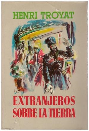 EXTRANJEROS SOBRE LA TIERRA | 9999900099874 | Troyat, Henri | Libros antiguos y de segunda mano con historia