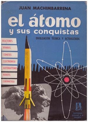 EL ATOMO Y SUS CONQUISTAS. Divulgaciones técnicas | 9999900100853 | Machimbarrena, Juan | Libros antiguos y de segunda mano con historia