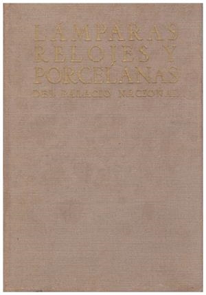 LAMPARAS, RELOJES Y PORCELANAS DEL PALACIO NACIONAL | 9999900101546 | López Serrano, Matilde | Libros antiguos y de segunda mano con historia