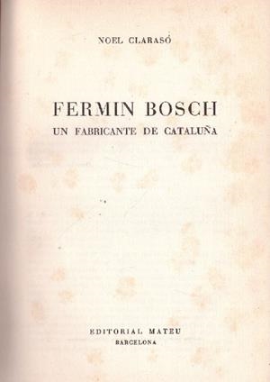 FERMIN BOSCH, un fabricante de Cataluña | 9999900102765 | Clarasó, Noel | Libros antiguos y de segunda mano con historia