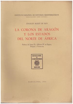 LA CORONA DE ARAGÓN Y LOS ESTADOS DEL NORTE DE ÁFRICA | 9999900104837 | Masiá de Ros, Ángeles | Libros antiguos y de segunda mano con historia