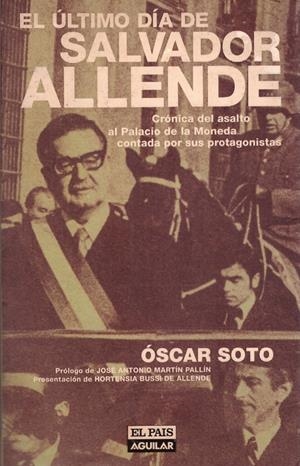 EL ÚLTIMO DÍA DE SALVADOR ALLENDE | 9999900109351 | Soto, Óscar | Libros antiguos y de segunda mano con historia
