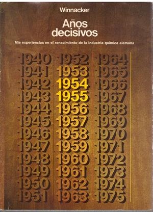 AÑOS DECISIVOS. Mis experiencias en el renacimiento de la industria química alemana. | 9999900110944 | Winnacker, Karl. | Libros antiguos y de segunda mano con historia