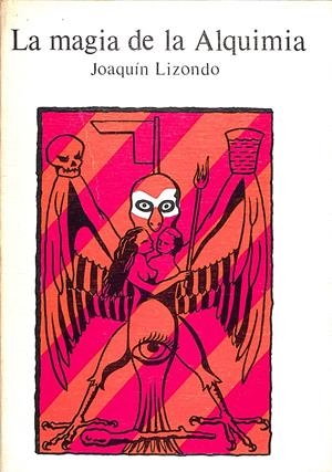 LA MAGIA DE LA ALQUIMIA | 9999900240801 | Lizondo, Joaquín | Libros antiguos y de segunda mano con historia