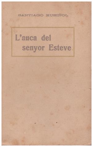 L'AUCA DEL SENYOR ESTEVE | 9999900112719 | Rusiñol, Santiago | Libros antiguos y de segunda mano con historia