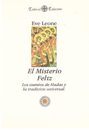 EL MISTERIO FELIZ: LOS CUENTOS DE HADAS Y LA TRADICIÓN UNIVERSAL. | 9999900114621 | Leone, Eve. | Libros antiguos y de segunda mano con historia