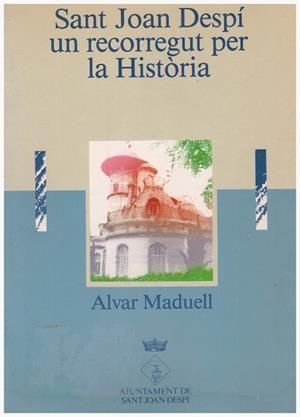 SANT JOAN DESPÍ, UN RECORREGUT PER LA HISTÒRIA | 9999900117431 | Maduell, Àlvar | Libros antiguos y de segunda mano con historia