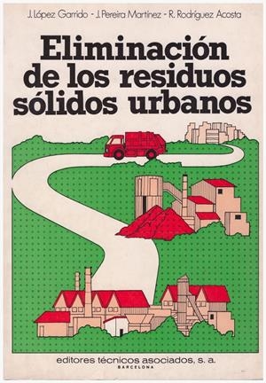 ELIMINACIÓN DE LOS RESIDUOS SÓLIDOS URBANOS | 9999900117639 | López Garrido, Jaime; Jose Pereira Martínez; Rolando Rodríguez Acosta | Libros antiguos y de segunda mano con historia