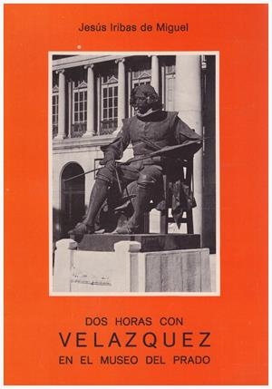 DOS HORAS CON VELÁZQUEZ EN EL MUSEO DEL PRADO | 9999900120592 | Iribas de Miguel, Jesús | Libros antiguos y de segunda mano con historia