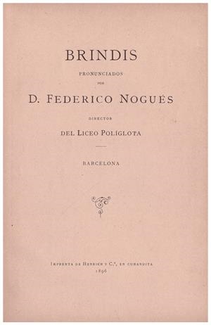 BRINDIS PRONUNCIADOS POR D. FEDERICO NOGUÉS, DIRECTOR DEL LICEO POLÍGLOTA | 9999900121353 | Nogués, Federico. | Libros antiguos y de segunda mano con historia