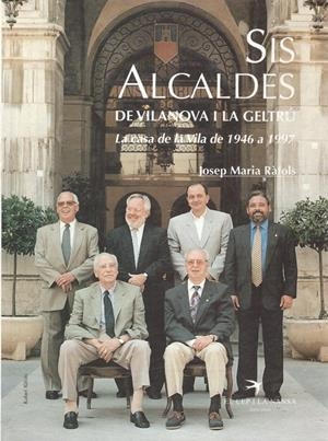 SIS ALCALDES DE VILANOVA I LA GELTRÚ | 9999900122091 | Ràfols, Josep Maria | Libros antiguos y de segunda mano con historia