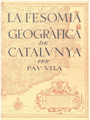 LA FESOMIA GEOGRÀFICA DE CATALUNYA | 9999900121797 | Vila, Pau. | Libros antiguos y de segunda mano con historia