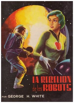 LA REBELION DE LOS ROBOTS | 9999900125306 | White H. George | Libros antiguos y de segunda mano con historia