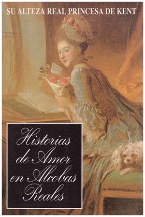 HISTORIAS DE AMOR EN ALCOBAS REALES | 9999900129403 | Princesa De Kent | Libros antiguos y de segunda mano con historia