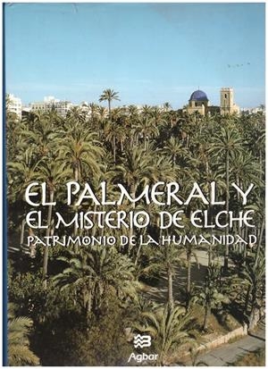 EL PALMERAL Y EL MISTERIO DE ELCHE: Patrimonio de la Humanidad | 9999900130294 | Varios Autores | Libros antiguos y de segunda mano con historia