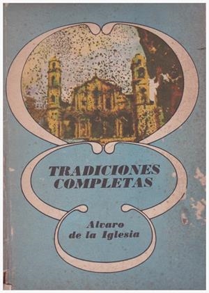 TRADICIONES COMPLETAS | 9999900133226 | Iglesia, Álvaro De La | Libros antiguos y de segunda mano con historia