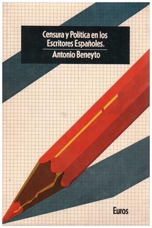 CENSURA Y POLITICA EN LOS ESCRITORES ESPAÑOLES | 9999900133271 | Beneyto, Antonio | Libros antiguos y de segunda mano con historia