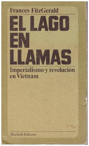 EL LAGO EN LLAMAS, Imperialismo y Revolución En Vietnam | 9999900135268 | FitzGerald, Frances | Libros antiguos y de segunda mano con historia