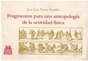 FRAGMENTOS PARA UNA ANTROPOLOGÍA DE LA ACTIVIDAD FÍSICA | 9999900136418 | Pastor Pradillo, José Luis | Libros antiguos y de segunda mano con historia