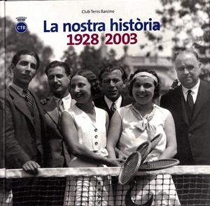 LA NOSTRA HISTÒRIA 1928 - 2003. Club de Tenis Barcino | 9999900137903 | Libros antiguos y de segunda mano con historia
