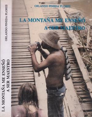 LA MONTAÑA ME ENSEÑÓ A SER MAESTRO | 9999900139549 | Pineda Flores, Orlando. | Libros antiguos y de segunda mano con historia