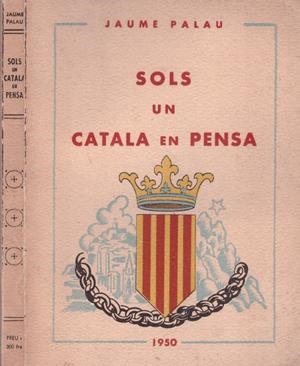 SOLS UN CATALA EN PENSA | 9999900155396 | Palau, Jaume | Libros antiguos y de segunda mano con historia