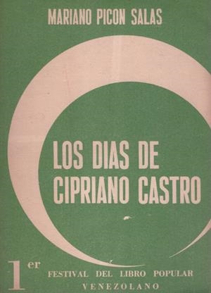 LOS DIAS DE CIPRIANO CASTRO | 9999900157062 | Picon Salas, Mariano | Libros antiguos y de segunda mano con historia