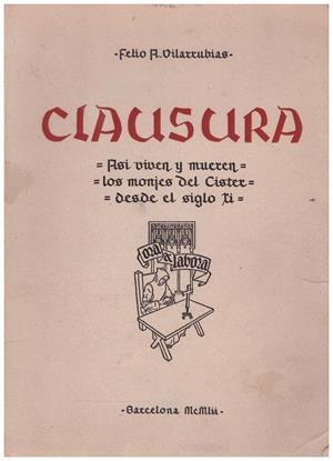 CLAUSURA. ASI VIVEN Y MUEREN LOS MONJES DEL CISTER DESDE EL SIGLO XI | 9999900158427 | Vilarrubias, Felio A | Libros antiguos y de segunda mano con historia
