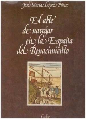 EL ARTE DE NAVEGAR EN LA ESPAÑA DEL RENACIMENTO | 9999900160055 | López Piñero, José | Libros antiguos y de segunda mano con historia