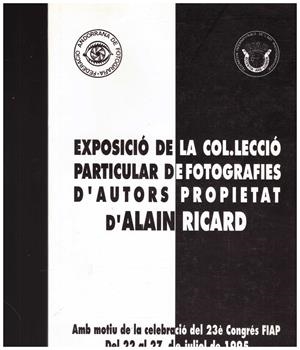 EXPOSICIO DE LA COL·LECCIÓ PARTICULAR DE FOTOGRAFIES D'AUTORS | 9999900163056 | Ricard, Alain | Libros antiguos y de segunda mano con historia