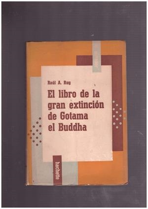 EL LIBRO DE LA GRAN EXTINCIÓN DE GOTAMA EL BUDDHA. | 9999900163261 | Ruy, Raul A. | Libros antiguos y de segunda mano con historia