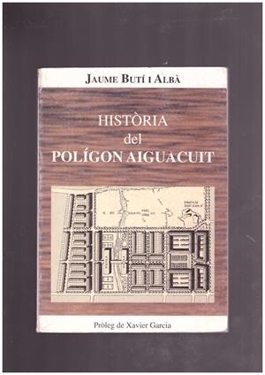 HISTORIA DEL POLIGON AIGUACUIT. | 9999900021936 | Buti I Alba, Jaume. | Libros antiguos y de segunda mano con historia
