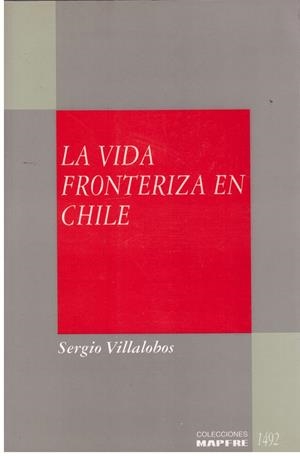 LA VIDA FRONTERIZA EN CHILE | 9999900022575 | Villalobos,Sergio. | Libros antiguos y de segunda mano con historia