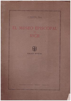 EL MUSEO EPISCOPAL DE VICH | 9999900023763 | Gudiol, Pbro J | Libros antiguos y de segunda mano con historia