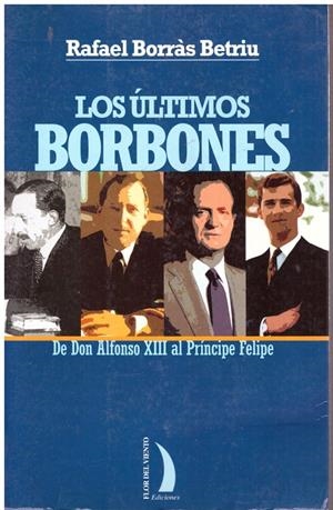 LOS ULTIMOS BORBONES | 9999900023800 | Borras Betriu, Rafael | Libros antiguos y de segunda mano con historia
