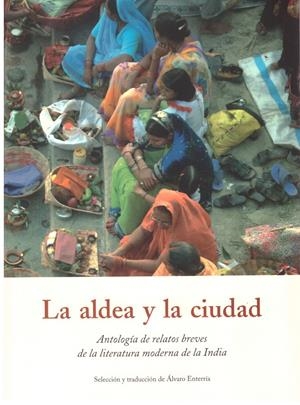 LA ALDEA Y LA CIUDAD. Antología de relatos breves de la Literatura moderna de la India | 9999900023879 | Enterria, Alvaro. (Sel. yTrad.) | Libros antiguos y de segunda mano con historia