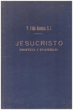 JESUCRISTO PROFECIA Y EVANGELIO | 9999900042443 | Asensio, P. Félix | Libros antiguos y de segunda mano con historia
