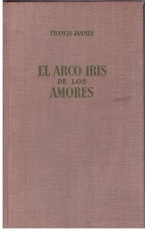EL ARCO IRIS DE LOS AMORES | 9999900049305 | Jammes, Francis | Libros antiguos y de segunda mano con historia