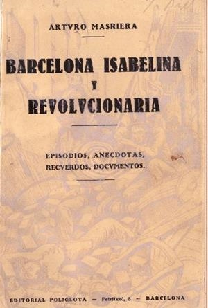 BARCELONA ISABELINA Y REVOLUCIONARIA | 9999900055429 | Masriera, Arturo | Libros antiguos y de segunda mano con historia