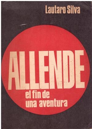 ALLENDE. El fin de una aventura. | 9999900003796 | Silva, Lautaro. | Libros antiguos y de segunda mano con historia