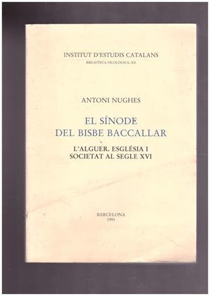 EL SÍNODE DEL BISBE BACCALLAR. L'Alguer. Església I Societat al Segle XVI. | 9999900008944 | Nughes, Antoni. | Libros antiguos y de segunda mano con historia