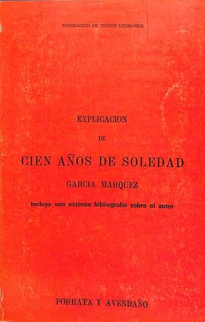 EXPLICACIÓN DE CIEN AÑOS DE SOLEDAD. García Márquez. Incluye una extensa bibliografía sobre el autor | 9999900010770 | Porrata, Francisco E.y Fausto Avendaño | Libros antiguos y de segunda mano con historia