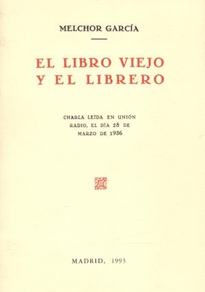 EL LIBRO VIEJO Y EL LIBRERO. Charla leída en Unión Radio, el día 28 de marzo de 1936 | 9999900019742 | García, Melchor | Libros antiguos y de segunda mano con historia