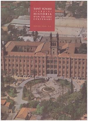 SANT IGNASI (SARRIÀ). Història d'un col·legi centenari | 9999900101065 | Vila, Ignasi | Libros antiguos y de segunda mano con historia