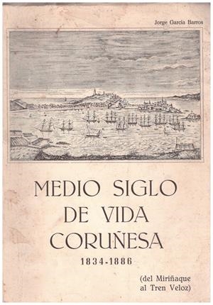 MEDIO SIGLO DE VIDA CORUÑESA | 9999900039481 | García Barros, Jorge | Libros antiguos y de segunda mano con historia