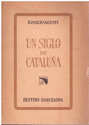 UN SIGLO DE CATALUÑA | 9999900061727 | Agusti, Ignacio | Libros antiguos y de segunda mano con historia