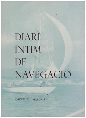DIARI INTIM DE NAVEGACIO | 9999900056181 | Flos i Margalef, Jordi | Libros antiguos y de segunda mano con historia