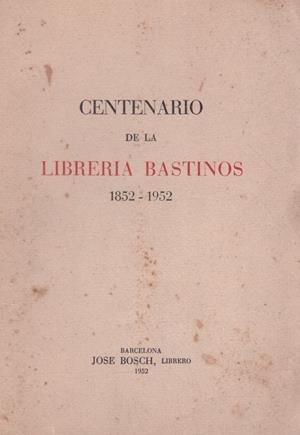 CENTENARIO DE LA LIBRERIA BASTINOS (1852 - 1952) | 9999900048964 | Libros antiguos y de segunda mano con historia