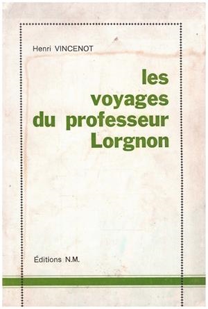 LES VOYAGES DU PROFESSEUR LORGNON | 9999900039627 | Vincenot, Henri | Libros antiguos y de segunda mano con historia